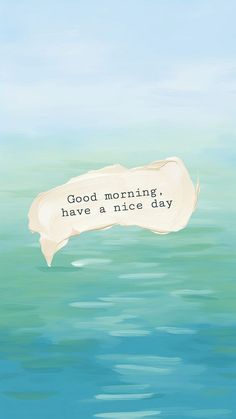 a piece of paper that says good morning have a nice day