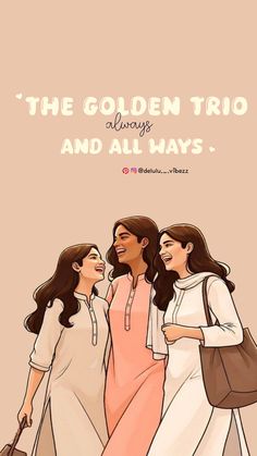 three women walking together with the words, the golden trio is always and alwayss