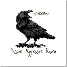 a drawing of a black crow with the words never mind passive aggressive raven on it