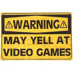 warning may yell at video games sign on a white background with the words warning may yell at video games