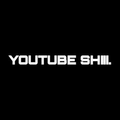 the words youtubee shill are white on black