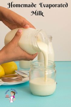 someone pouring milk into a glass jar with lemons in the background and text overlay that reads homemade evaporated milk