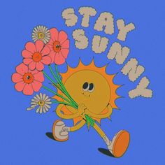 a cartoon character holding flowers and the words stay sunny