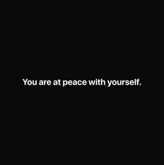 the words you are at peace with yourself written in white on a dark black background