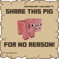 an image of a pig with text that reads, minecraft challenge share this pig for no reason