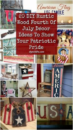 patriotic decorations and signs with the words 20 diy rustic wood fourth of july decor ideas to show your patriotic pride