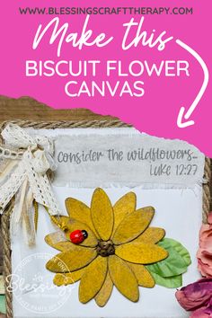 the words make this biscuit flower canvass are displayed