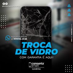 an advertisement for a cell phone that has been smashed in half with the text troca de vidro com garantia e aoui