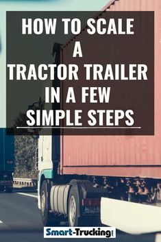 a tractor trailer with the words how to scale a tractor trailer in a few simple steps