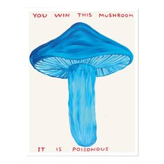 a blue mushroom with the words, you win this mushroom it is posionous