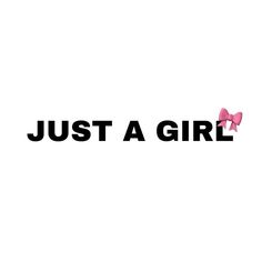 the words just a girl written in black and pink on a white background with bows