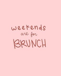 the words, weekend are for brunch on a pink background with brown lettering