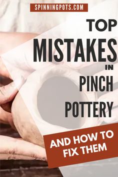 two hands holding clay pots with text overlay that reads top mistakes in pinch pottery and how to fix them