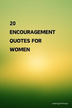 the words, 20 encouraging quotes for women are in black letters on a green and yellow background