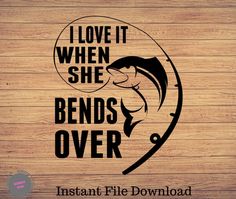 i love it when she bends over fishing decal sticker on wood planks