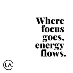 a black and white poster with the words where focus goes, energy flows