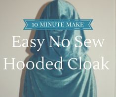 a towel draped around a mannequin with the words 10 minute make easy no sew hooded cloak