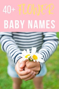 a person holding a flower with the words, 40 flower baby names for girls