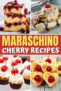 there are many different desserts on the table with text overlay that says maraschino cherry recipes