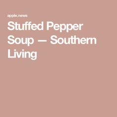 the words stuffed pepper soup - southern living are in white letters on a pink background