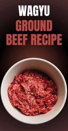 ground beef in a white bowl with the words wagyu ground beef recipe above it