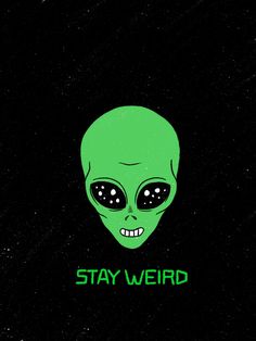 A drawing of an alien smiling, and at the bottom it says : stay weird Alien Astethic, Fold Wallpapers, Extraterrestrial Art, Small Business Art, Grey Aliens, Alien Illustration, Inspirational Backgrounds, Hippie Tattoo