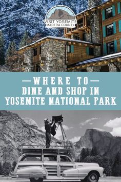 an old truck parked in front of a building with mountains behind it and the words, where to dine and shop in yosemite national park