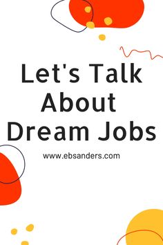 the words let's talk about dream jobs on a white background with orange and yellow circles