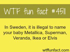 Illegal names in Sweden - WTF fun facts Brazil Facts, Geeky Quotes, Weird Laws, Swedish Language, Funny Travel, Facts Of Life, Funny Post, Crazy Facts, Cool Facts