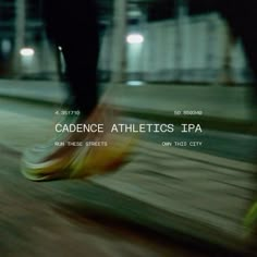 a blurry photo of someone's feet running on the street with text reading cadance athletics ipa run these streets, one this city