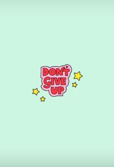 the words don't give up written in pink and yellow stars on a green background