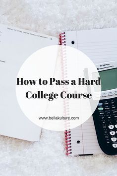 a calculator and notebook with the words how to pass a hard college course