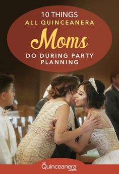 two women hugging each other with the text 10 things all quiniccanera moms do during party planning