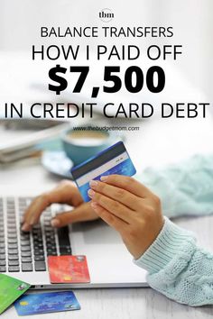 a woman holding a credit card and using a laptop computer with the text balance transferers how i paid off $ 7, 500 in credit card debt