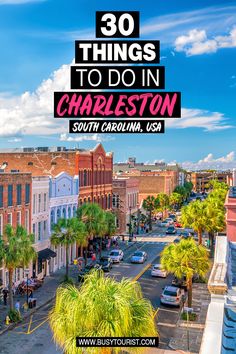 charleston, south carolina with the words 30 things to do in charleston on top of it