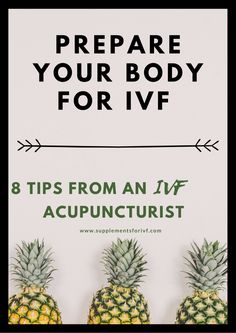 three pineapples with the words prepare your body for ivf 8 tips from an i / f acupuntist