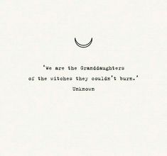 the words are written in black and white on a piece of paper that says we are the granddaughters of the witches they couldn't burn