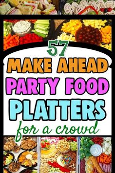 many different types of food on display with the words make ahead party food platters for a crowd