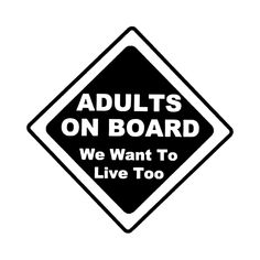 a sign that says adults on board we want to live too