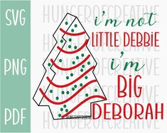 a christmas tree with the words i'm not little debble im big deborah