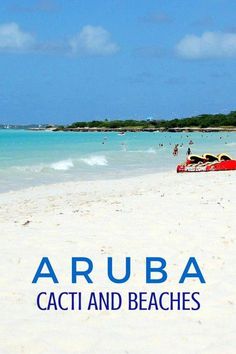 a beach with people on it and the words aruba cacti and beaches