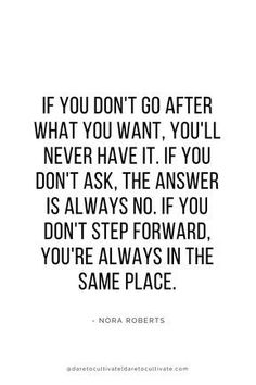 a quote that says if you don't go after what you want, you never have