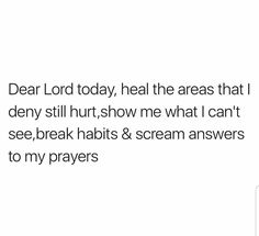 the text reads dear lord today, heal the areas that denny still hurt show me what i can't see, break hearts & scream answers to my prayer