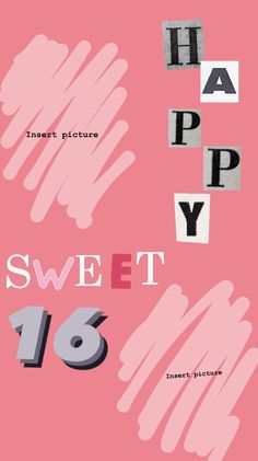 an advertisement for happy sweet sixteen with the words happy sweet sixteen in black and white