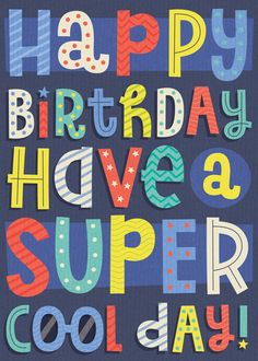 a birthday card with the words happy birthday have a super cool day written on it