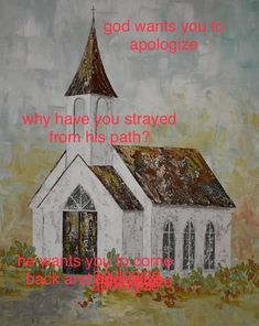 a painting of a church with the words, god wants you to apoloize why have you strayed from his path?