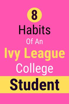 the words 8 habitts of an ivy league college student on a pink and yellow background