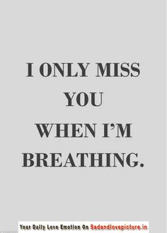 the words i only miss you when i'm breathing