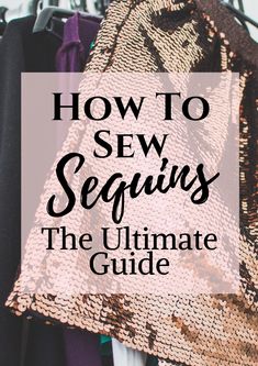 sequins on clothes hangers with text overlay how to sew sequins the ultimate guide