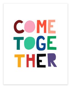 a poster with the words come toge their in multi - colored letters on white paper